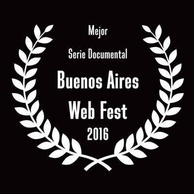 Mejor Serie Documental — Buenos Aires Web Fest 2016